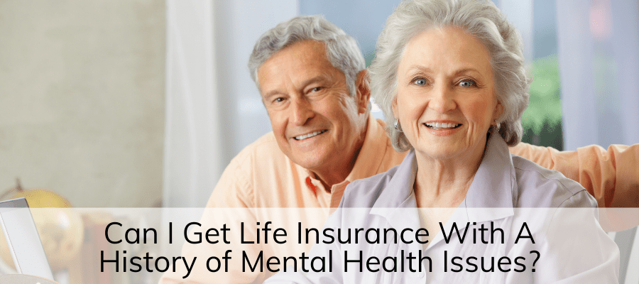 can i get life insurance with mental health issues can i get life insurance with mental health issues
